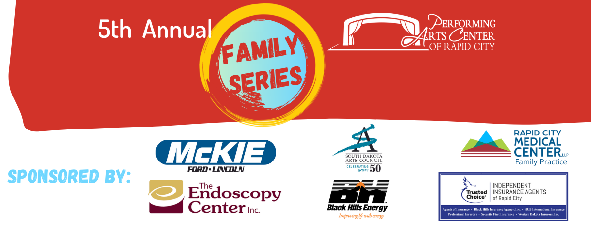 Family Series Logo plus sponsors: McKie Ford, The Endoscopy Center, Black Hills Energy, South Dakota Arts Council, Rapid City Medical Center, Independent Insurance Agents